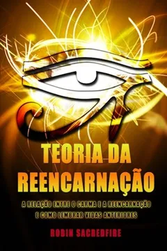 Livro Teoria Da Reencarnacao: A Relacao Entre O Carma E a Reencarnacao E Como Lembrar Vidas Anteriores - Resumo, Resenha, PDF, etc.