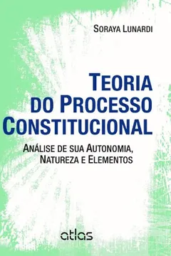 Livro Teoria do Processo Constitucional. Análise de Sua Autonomia, Natureza e Elementos - Resumo, Resenha, PDF, etc.
