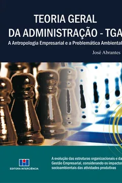 Livro Teoria Geral da Administração. TGA. A Antropologia Empresarial e Problemática Ambiental - Resumo, Resenha, PDF, etc.