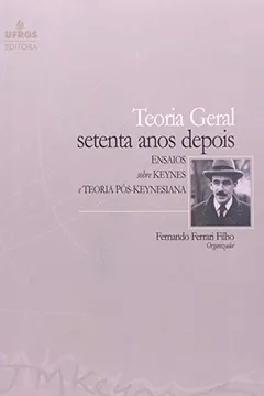 Livro Teoria Geral. Setenta Anos Depois. Ensaios Sobre Keynes E Teoria Pos-Keyne - Resumo, Resenha, PDF, etc.