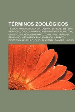 Livro Terminos Zoologicos: Tejido Cartilaginoso, Ontogenia, Especie, Sistema Nervioso, Ovulo, Aparato Respiratorio, Plancton, Gameto, Pulmon - Resumo, Resenha, PDF, etc.