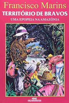 Livro Território De Bravos. Uma Epopeia Na Amazônia - Resumo, Resenha, PDF, etc.
