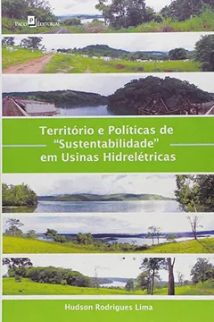 Livro Território e Políticas de "Sustentabilidade" em Usinas Hidrelétricas - Resumo, Resenha, PDF, etc.