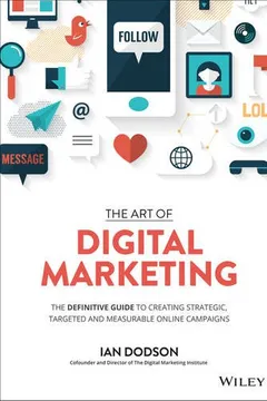 Livro The Art of Digital Marketing: The Definitive Guide to Creating Strategic, Targeted, and Measurable Online Campaigns - Resumo, Resenha, PDF, etc.