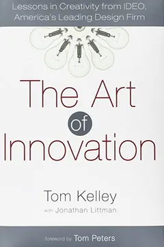 Livro The Art of Innovation: Lessons in Creativity from Ideo, America's Leading Design Firm - Resumo, Resenha, PDF, etc.