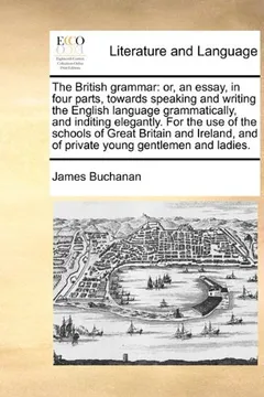 Livro The British Grammar: Or, an Essay, in Four Parts, Towards Speaking and Writing the English Language Grammatically, and Inditing Elegantly. - Resumo, Resenha, PDF, etc.