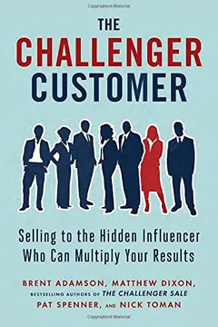 Livro The Challenger Customer: Selling to the Hidden Influencer Who Can Multiply Your Results - Resumo, Resenha, PDF, etc.