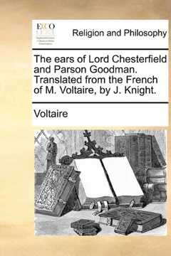 Livro The Ears of Lord Chesterfield and Parson Goodman. Translated from the French of M. Voltaire, by J. Knight. - Resumo, Resenha, PDF, etc.