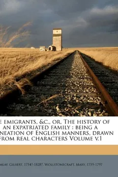 Livro The Emigrants, &C., Or, the History of an Expatriated Family: Being a Delineation of English Manners, Drawn from Real Characters Volume V.1 - Resumo, Resenha, PDF, etc.