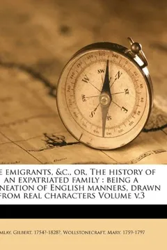 Livro The Emigrants, &C., Or, the History of an Expatriated Family: Being a Delineation of English Manners, Drawn from Real Characters Volume V.3 - Resumo, Resenha, PDF, etc.