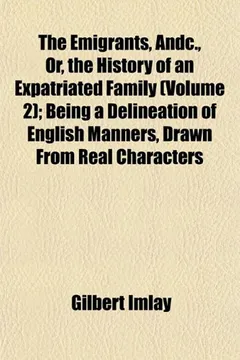 Livro The Emigrants, Andc., Or, the History of an Expatriated Family (Volume 2); Being a Delineation of English Manners, Drawn from Real Characters - Resumo, Resenha, PDF, etc.