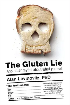 Livro The Gluten Lie: And Other Myths about What You Eat - Resumo, Resenha, PDF, etc.