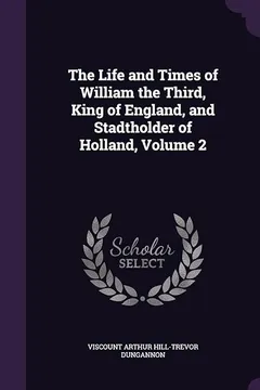 Livro The Life and Times of William the Third, King of England, and Stadtholder of Holland, Volume 2 - Resumo, Resenha, PDF, etc.