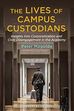 Livro The Lives of Campus Custodians: Insights Into Corporatization and Civic Disengagement in the Academy - Resumo, Resenha, PDF, etc.