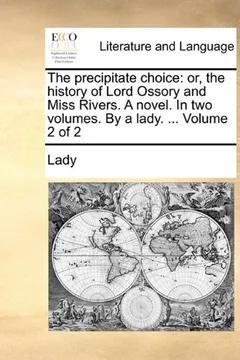 Livro The Precipitate Choice: Or, the History of Lord Ossory and Miss Rivers. a Novel. in Two Volumes. by a Lady. ... Volume 2 of 2 - Resumo, Resenha, PDF, etc.