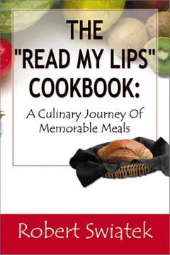 Livro The Read My Lips Cookbook: A Culinary Journey of Memorable Meals - Resumo, Resenha, PDF, etc.