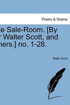 Livro The Sale-Room. [By Sir Walter Scott, and Others.] No. 1-28. - Resumo, Resenha, PDF, etc.