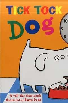 Livro Tick Tock Dog: A Tell the Time Book - With a Special Movable Clock! - Resumo, Resenha, PDF, etc.