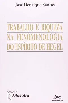 Livro Trabalho E Riqueza Na Fenomenologia Do Espírito De Hegel - Resumo, Resenha, PDF, etc.