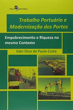 Livro Trabalho Portuário e Modernização dos Portos. Empobrecimento e Riqueza no Mesmo Contexto - Resumo, Resenha, PDF, etc.