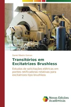 Livro Transitórios em Excitatrizes Brushless: Estudos de solicitações elétricas em pontes retificadoras rotativas para excitatrizes tipo brushless - Resumo, Resenha, PDF, etc.