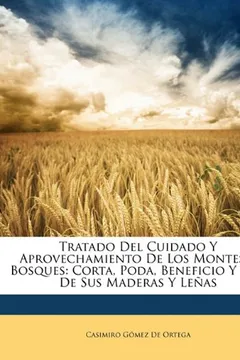 Livro Tratado del Cuidado y Aprovechamiento de Los Montes y Bosques: Corta, Poda, Beneficio y USO de Sus Maderas y Le as - Resumo, Resenha, PDF, etc.