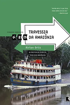 Livro Travessia da Amazônia - Coleção Viagens Radicais - Resumo, Resenha, PDF, etc.