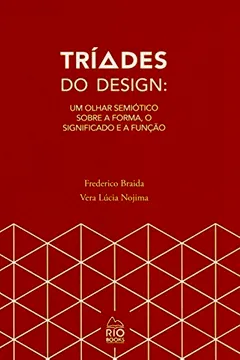 Livro Tríades do Design. Um Olhar Semiótico Sobre a Forma, o Significado e a Função - Resumo, Resenha, PDF, etc.