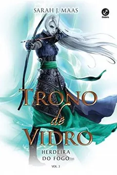 Livro Trono de Vidro. Herdeira do Fogo - Volume 3 - Resumo, Resenha, PDF, etc.