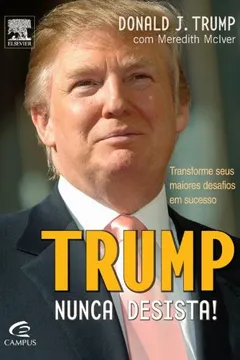 Livro Trump. Nunca Desista! Transforme Seus Maiores Desafios Em Sucesso - Resumo, Resenha, PDF, etc.