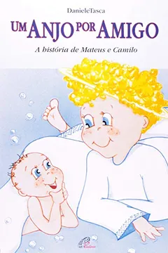 Livro Um Anjo Por Amigo. A História De Mateus E Camilo - Resumo, Resenha, PDF, etc.