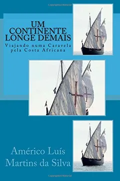 Livro Um Continente Longe Demais: Viajando Numa Caravela Pela Costa Africana - Resumo, Resenha, PDF, etc.