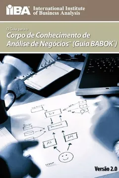 Livro Um Guia Para O Corpo de Conhecimento de Analise de Negocios (Guia Babok(r)) - Resumo, Resenha, PDF, etc.
