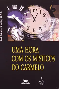 Livro Uma Hora Com Os Místicos Do Carmelo - Resumo, Resenha, PDF, etc.