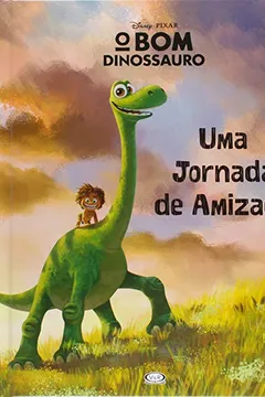Livro Uma Jornada de Amizade - Coleção O Bom Dinossauro - Resumo, Resenha, PDF, etc.