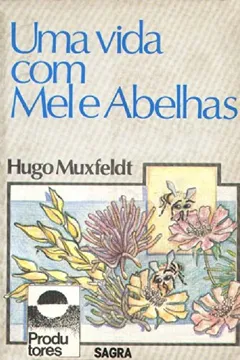 Livro Uma Vida Com Mel E Abelhas - Resumo, Resenha, PDF, etc.