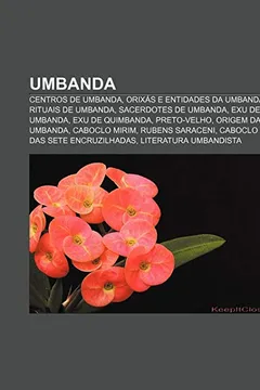 Livro Umbanda: Centros de Umbanda, Orixas E Entidades Da Umbanda, Rituais de Umbanda, Sacerdotes de Umbanda, Exu de Umbanda, Exu de Q - Resumo, Resenha, PDF, etc.