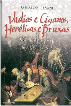 Livro Vadios e Ciganos, Heréticos e Bruxas. Os Degredados no Brasil - Resumo, Resenha, PDF, etc.