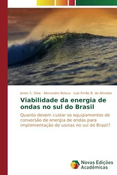 Livro Viabilidade da energia de ondas no sul do Brasil: Quanto devem custar os equipamentos de conversão de energia de ondas para implementação de usinas no sul do Brasil? - Resumo, Resenha, PDF, etc.