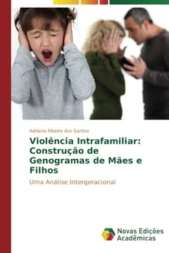 Livro Violência Intrafamiliar: Construção de Genogramas de Mães e Filhos: Uma Análise Intergeracional - Resumo, Resenha, PDF, etc.
