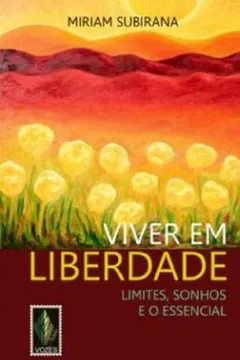 Livro Viver Em Liberdade. Limites, Sonhos E O Essencial - Resumo, Resenha, PDF, etc.