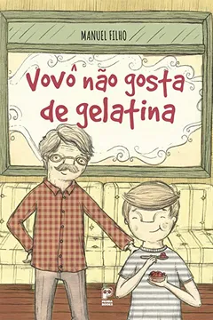 Livro Vovô não Gosta de Gelatina - Resumo, Resenha, PDF, etc.
