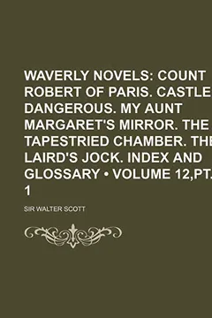 Livro Waverly Novels (Volume 12, PT. 1); Count Robert of Paris. Castle Dangerous. My Aunt Margaret's Mirror. the Tapestried Chamber. the Laird's Jock. Index - Resumo, Resenha, PDF, etc.
