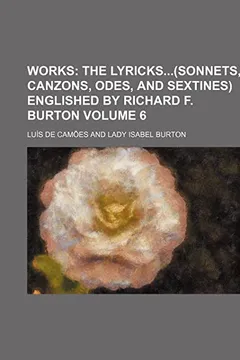 Livro Works; The Lyricks(sonnets, Canzons, Odes, and Sextines) Englished by Richard F. Burton Volume 6 - Resumo, Resenha, PDF, etc.