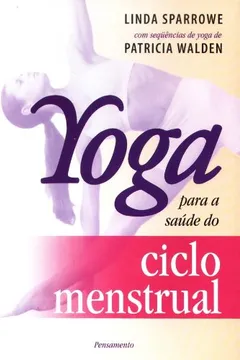 Livro Yoga Para a Saúde do Ciclo Menstrual - Resumo, Resenha, PDF, etc.