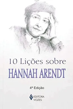 Livro 10 Lições Sobre Hannah Arendt - Resumo, Resenha, PDF, etc.