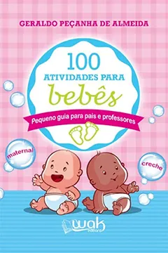 Livro 100 Atividades Para Bebês: Pequeno Guia Para Pais E Professores - Resumo, Resenha, PDF, etc.