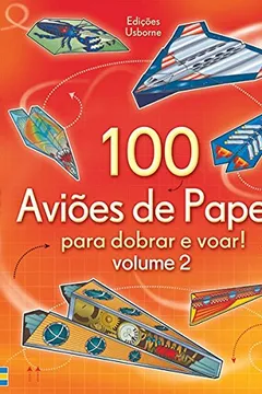 Livro 100 Aviões de Papel. Para Dobrar e Voar - Resumo, Resenha, PDF, etc.