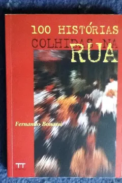 Livro 100 Historias Colhidas Na Rua , Fernando Bonassi - Resumo, Resenha, PDF, etc.
