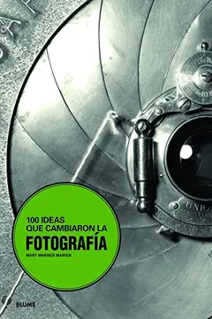 Livro 100 Ideas Que Cambiaron La Fotografia - Resumo, Resenha, PDF, etc.